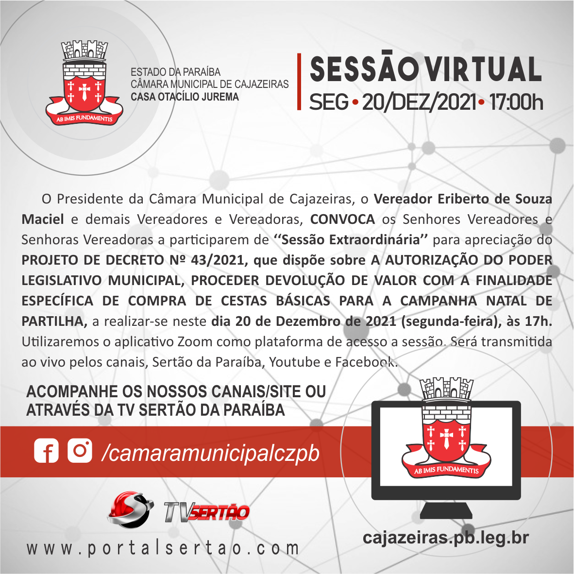 O Presidente da Câmara Municipal de Cajazeiras, o Vereador Eriberto de Souza Maciel, convoca os senhores vereadores e senhoras vereadoras para participar de SESSÃO EXTRAORDINÁRIA por videoconferência, a realizar-se neste dia 20 de Dezembro de 2021