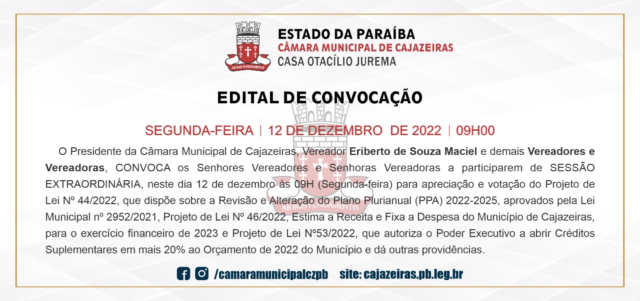 O Presidente da Câmara Municipal de Cajazeiras, o vereador ERIBERTO DE SOUZA MACIEL, no uso de suas atribuições legais e de acordo com o Regimento Interno do Poder Legislativo, CONVOCA os  Vereadores e Vereadoras a participarem de SESSÃO EXTRAORDINÁRIA. 